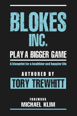 Blokes Inc. Play a Bigger Game: A blueprint for a healthier and happier life. - Tory Trewhitt - cover
