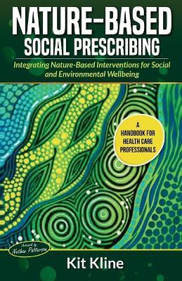 Nature-Based Social Prescribing: Integrating Nature-Based Interventions for Social and Environmental Wellbeing - Kit Kline - cover