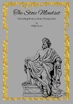 The Stoic Mindset - Parenting from a Stoic Perspective Vol. 1: Parenting from a Place of Inner Calm