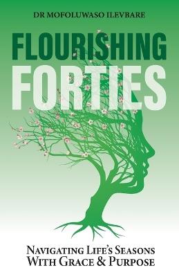 Flourising Forties: Navigating life's seasons with grace and purpose - Mofoluwaso Ilevbare - cover