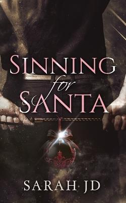 Sinning for Santa: A Dark Mafia Christmas Romance - Sarah Jd - cover