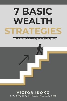 7 Basic Wealth Strategies: For a more Rewarding and Fulfilling Life - Victor Idoko - cover