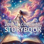 The Adult's Zodiac Coloring Storybook: Explore the Mythic World of the Zodiac, One Colorful Page at a Time