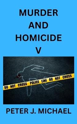 Murder and Homicide V - Peter J Michael - cover