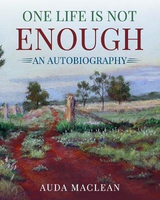 One Life is Not Enough: An Autobiography - Auda MacLean - cover