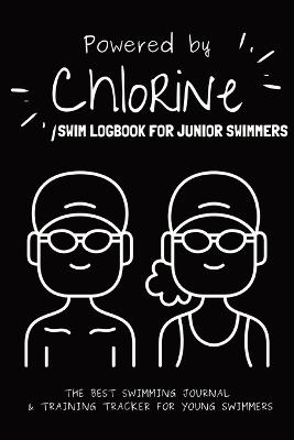 Powered By Chlorine: The Best Swimming Journal & Training Tracker For Young Swimmers - Allison Tyson,Aly T - cover