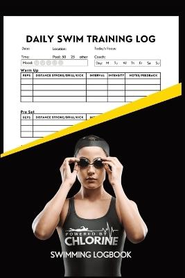 Powered By Chlorine Competitive Swimmer Daily Swim Training Log: Women and Girls Elite Swimming Logbook Training Tracker - Allison Tyson,Aly T - cover