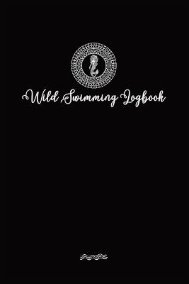 Wild Swimmer Logbook For Swimming Adventures: Swim Tracker Journal & Log Book Gift For Adventurous Cold Water Swimming Diary - Allison Tyson,Aly T - cover