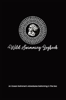 Wild Swimming Logbook For Ocean Swimmers Adventures: Mens Swim Tracker Journal & Log Book Gift For Adventurous Cold Water Swimmer Diary - Allison Tyson,Aly T - cover