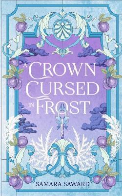 A Crown Cursed in Frost - Samara Saward - cover
