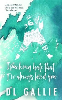 I Pucking Hate That I've Always Loved You SE - DL Gallie - cover