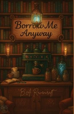 Borrow Me Anyway - Bea A Ravencraft - cover