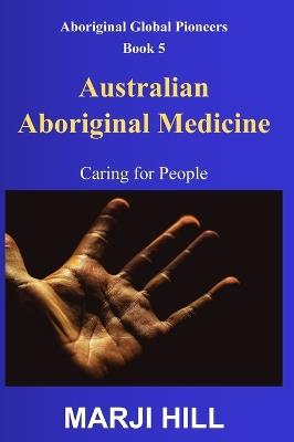 Australian Aboriginal Medicine: Caring for People - Marji Hill - cover