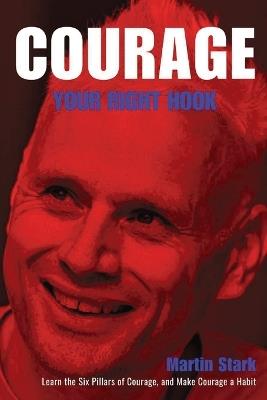 Courage Your Right Hook: Learn the Six pillars of Courage and Make Courage a Habit - Martin Stark - cover