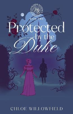 Protected by the Duke: Weatherbys Regency Romance Book Two - Chloe Willowfield - cover