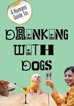 A Humans Guide To: Drinking With Dogs