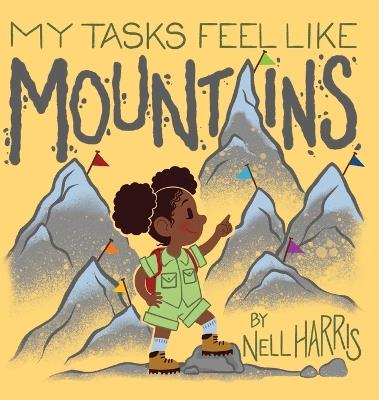 My Tasks Feel Like Mountains: A book about task paralysis and getting things done! - Nell Harris - cover