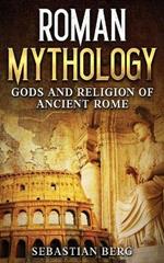 Roman Mythology: Gods and Religion of Ancient Rome