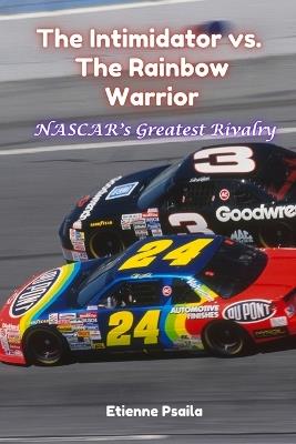 The Intimidator vs. The Rainbow Warrior: NASCAR's Greatest Rivalry - Etienne Psaila - cover