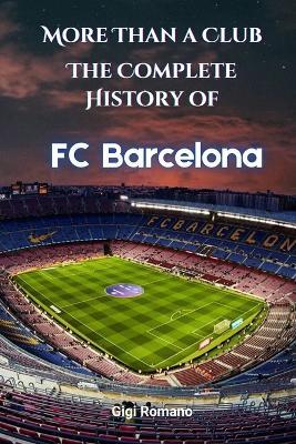 More Than a Club: The Complete History of FC Barcelona - Gigi Romano - cover