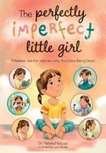 The Perfectly Imperfect Little Girl: A Badass Tale For Women Who Are Done Being Good