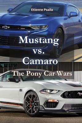 Mustang vs. Camaro: The Pony Car Wars - Etienne Psaila - cover