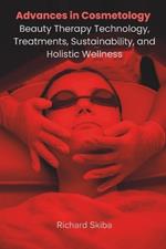 Advances in Cosmetology: Beauty Therapy Technology, Treatments, Sustainability, and Holistic Wellness