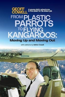 From Plastic Parrots to Flying Kangaroos: Moving Up and Moving Out - Geoff Cowell - cover