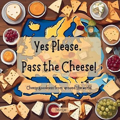 Yes Please, Pass the Cheese! - Peter Lee - cover