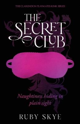 The Secret Club: Naughtiness Hiding in Plain Sight - Ruby Skye - cover