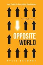 Opposite World: Your Guide to Everything that Matters