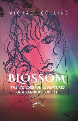 Blossom: The Wonderful Adventures of a Rainbow Lorikeet - Michael Collins - cover