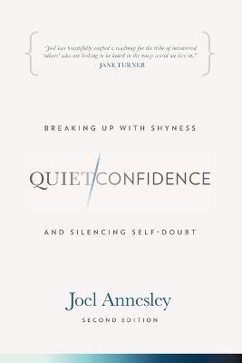 Quiet Confidence: Breaking Up With Shyness and Silencing Self-Doubt - Joel Annesley - cover