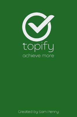 The Topify Method - Green Edition Vol 4: A Quarterly System for Clarity, Focus, and Execution - Sam Penny - cover