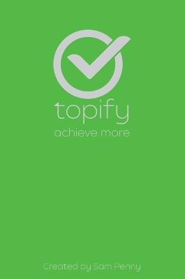The Topify Method - Green Edition Vol 8: A Quarterly System for Clarity, Focus, and Execution - Sam Penny - cover