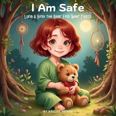 I Am Safe: Luna & Bindi the Bear Find Their Roots - Abigail Henry - cover