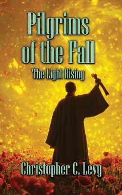 Pilgrims of the Fall: The Light Rising - Christopher C Levy - cover