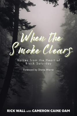 When the Smoke Clears: Voices from the Heart of Black Saturday - Rick Wall,Cameron Caine - cover