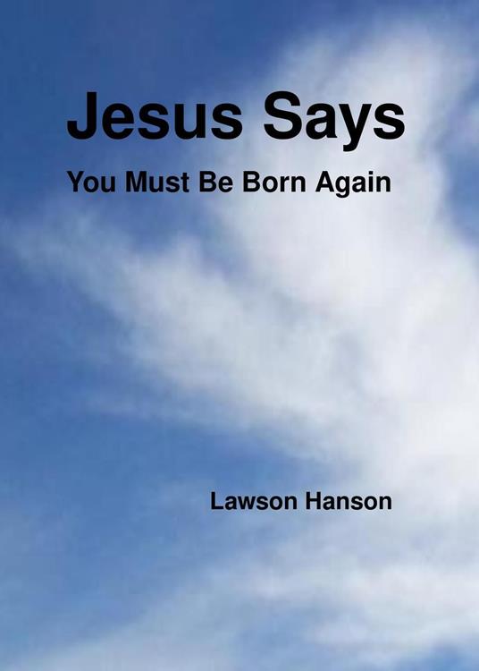 Jesus Says ``You Must Be Born Again''