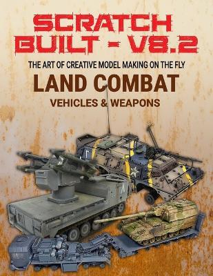 Scratch Built: Vol 8.2 VEHICLES & WEAPONS: The Art of Creative Model Making on the Fly - Gaven Ferguson - cover