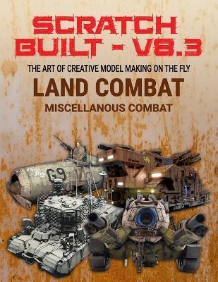 Scratch Built: Vol 8.3 MISCELLANOUS COMBAT: The Art of Creative Model Making on the Fly - Gaven Ferguson - cover