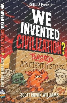We Invented Civilization?: Twisted Ancient History - Scott Edwin Williams - cover