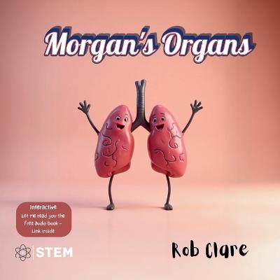 Morgan's Organs: A Funny and Fact-Filled Journey Through the Human Body - Rob Clare - cover