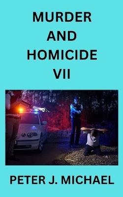 Murder and Homicide VII - Peter J Michael - cover