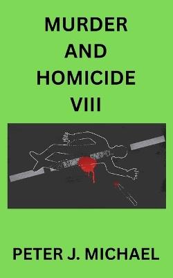 Murder and Homicide VIII - Peter J Michael - cover