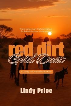Libro in inglese Red Dirt And Gold Dust: From Veterinary Rehabilitation to Rehabilitation Veterinarian - a story of transformation  - Lindy Price