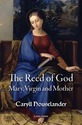 The Reed of God: Mary, Virgin and Mother - Caryll Houselander - cover