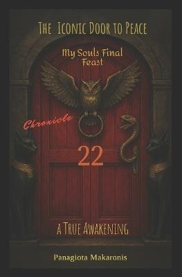 The Iconic Door to Peace my souls Final Feast A True Awakening: Chronicle 22 - Panagiota Makaronis - cover