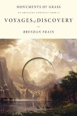 Voyages of Discovery: An American Romance - Brendan Frain - cover