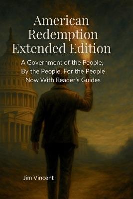 American Redemption: A Government of the People, by the People, for the People Now With Reader's Guides - Jim Vincent - cover